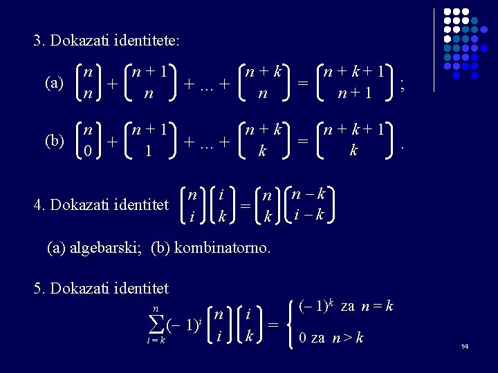 3. Dokazati identitete: (a) n n+1 n+k+1 ; +. . . + n =
