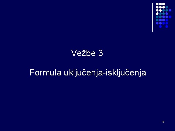Vežbe 3 Formula uključenja-isključenja 18 