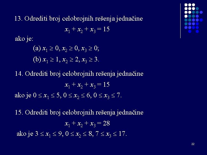 13. Odrediti broj celobrojnih rešenja jednačine x 1 + x 2 + x 3