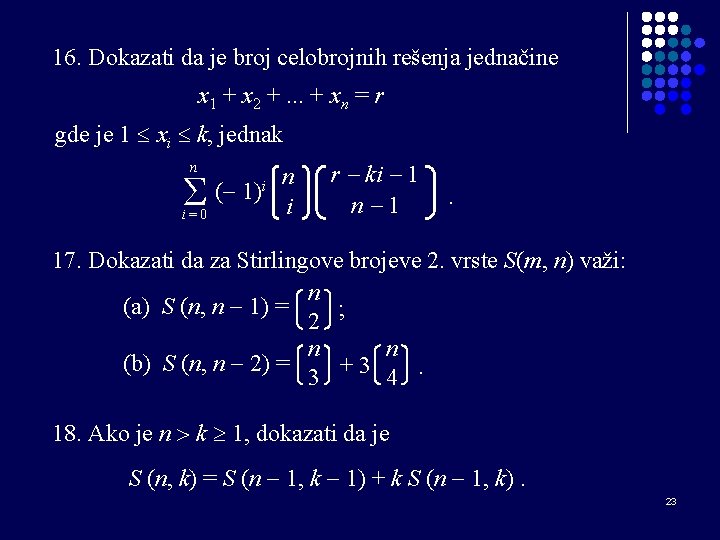 16. Dokazati da je broj celobrojnih rešenja jednačine x 1 + x 2 +.
