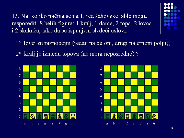 13. Na koliko načina se na 1. red šahovske table mogu rasporediti 8 belih