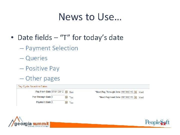 News to Use… • Date fields – “T” for today’s date – Payment Selection