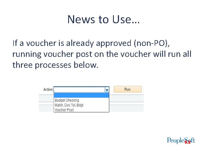 News to Use… If a voucher is already approved (non-PO), running voucher post on