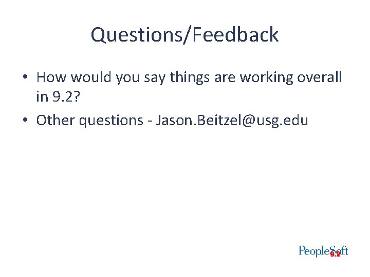 Questions/Feedback • How would you say things are working overall in 9. 2? •