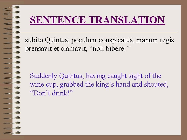 SENTENCE TRANSLATION subito Quintus, poculum conspicatus, manum regis prensavit et clamavit, “noli bibere!” Suddenly