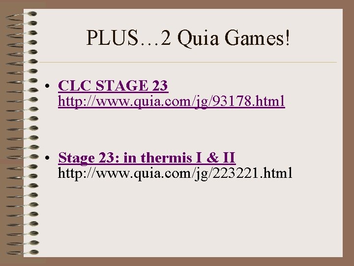 PLUS… 2 Quia Games! • CLC STAGE 23 http: //www. quia. com/jg/93178. html •