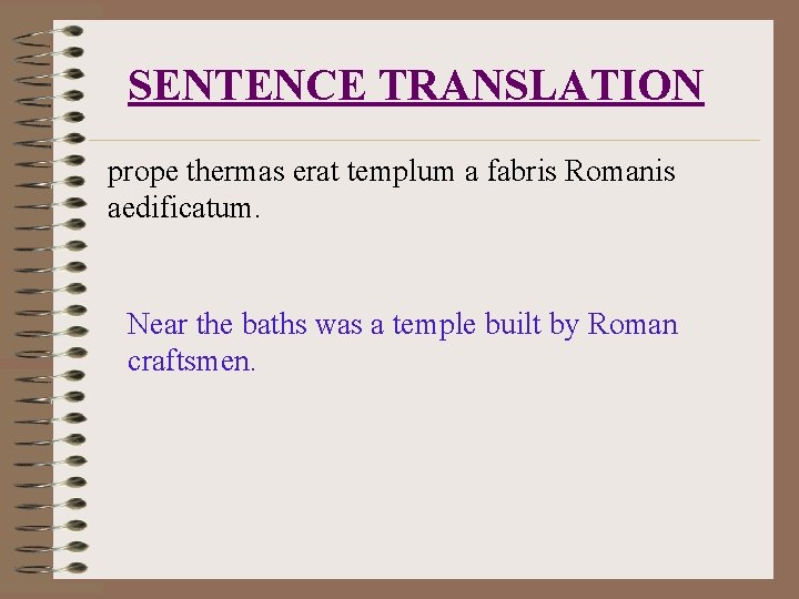 SENTENCE TRANSLATION prope thermas erat templum a fabris Romanis aedificatum. Near the baths was