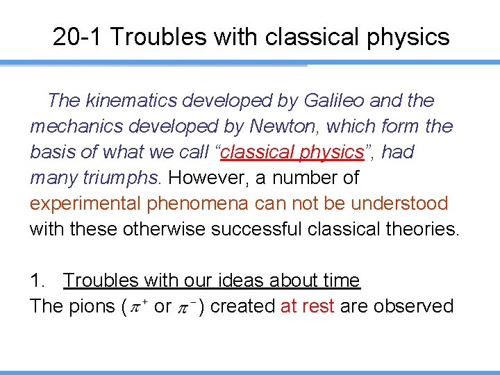 20 -1 Troubles with classical physics The kinematics developed by Galileo and the mechanics