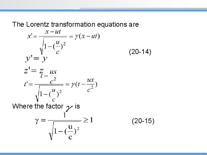 The Lorentz transformation equations are (20 -14) Where the factor is (20 -15) 