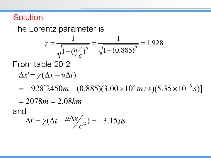 Solution: The Lorentz parameter is From table 20 -2 and 
