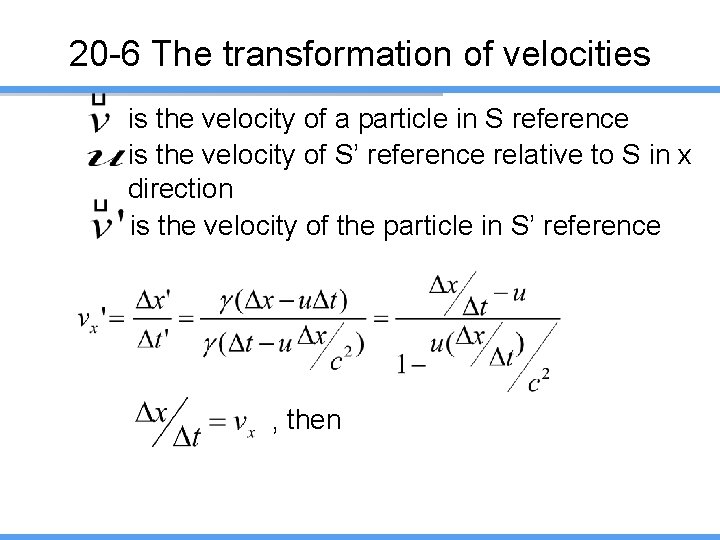 20 -6 The transformation of velocities is the velocity of a particle in S