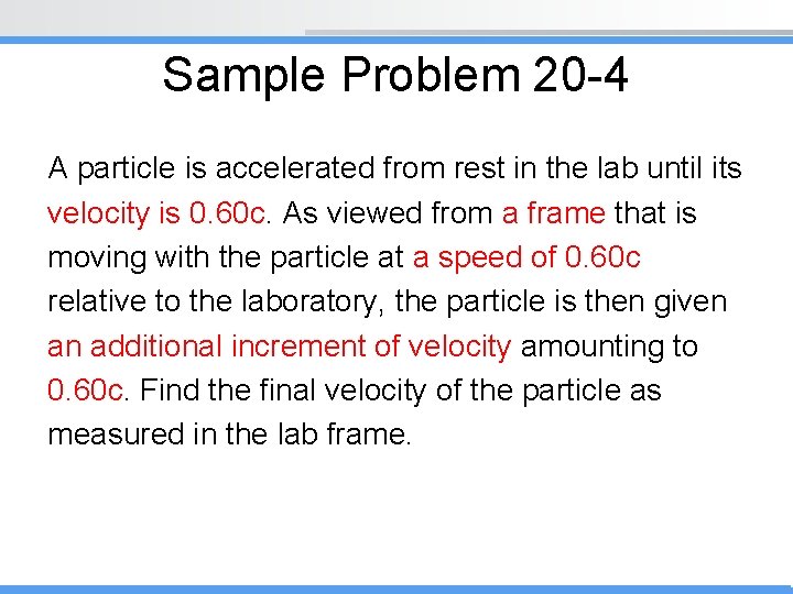 Sample Problem 20 -4 A particle is accelerated from rest in the lab until