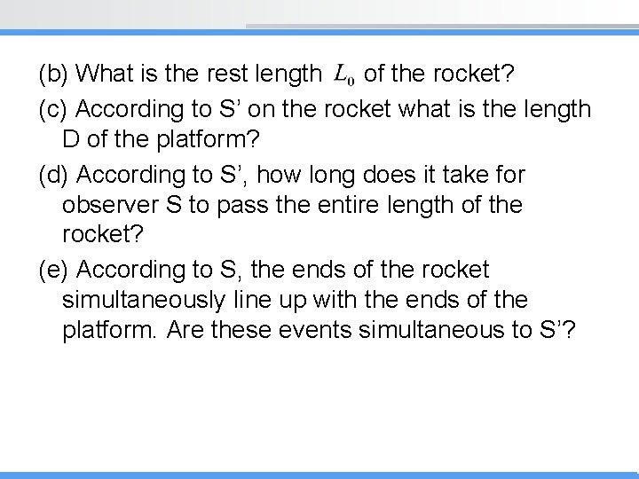 (b) What is the rest length of the rocket? (c) According to S’ on