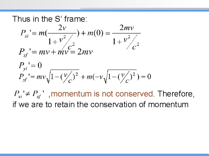 Thus in the S’ frame: , momentum is not conserved. Therefore, if we are