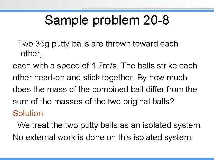 Sample problem 20 -8 Two 35 g putty balls are thrown toward each other,