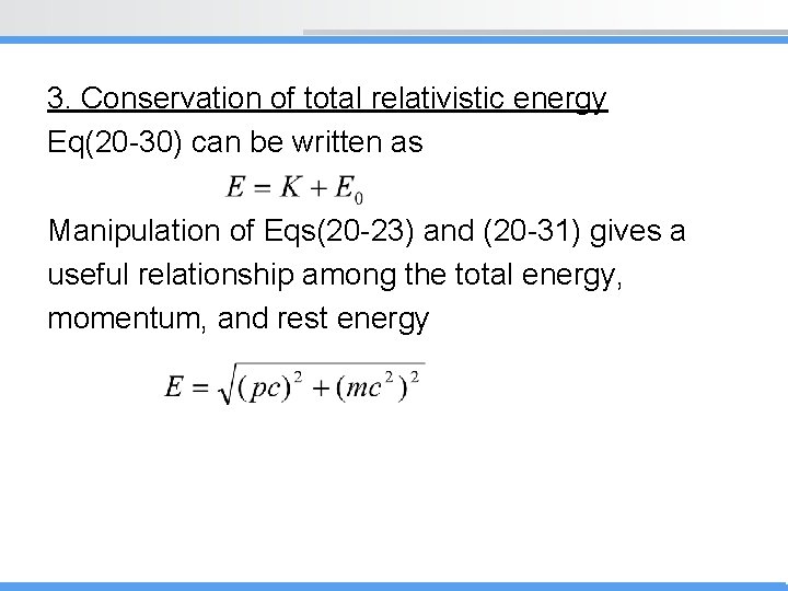 3. Conservation of total relativistic energy Eq(20 -30) can be written as Manipulation of