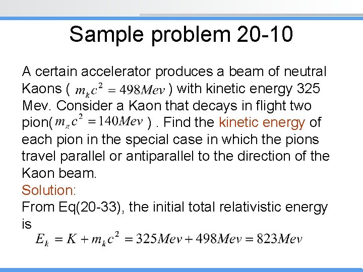 Sample problem 20 -10 A certain accelerator produces a beam of neutral Kaons (