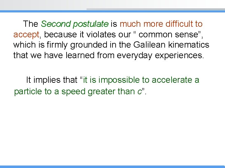 The Second postulate is much more difficult to accept, because it violates our “