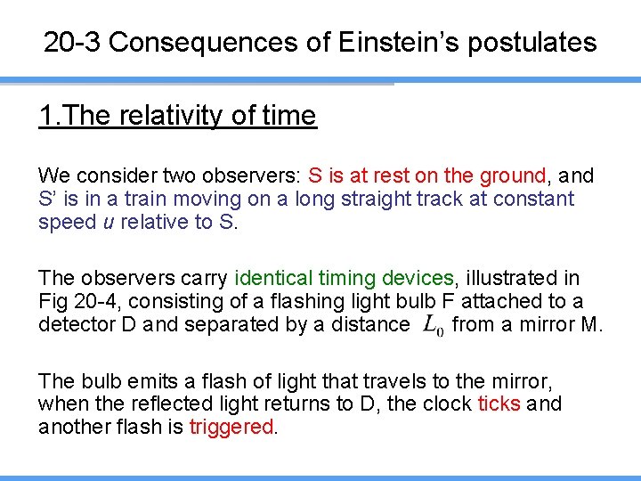 20 -3 Consequences of Einstein’s postulates 1. The relativity of time We consider two