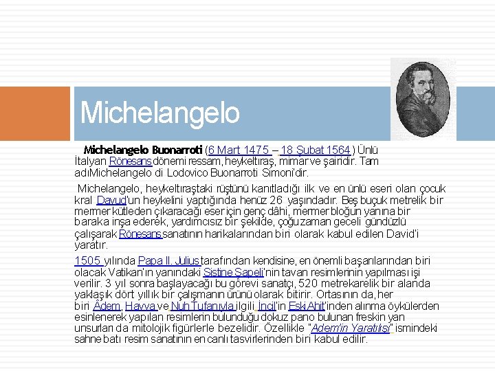 Michelangelo Buonarroti (6 Mart 1475 – 18 Şubat 1564) Ünlü İtalyan Rönesans dönemi ressam,