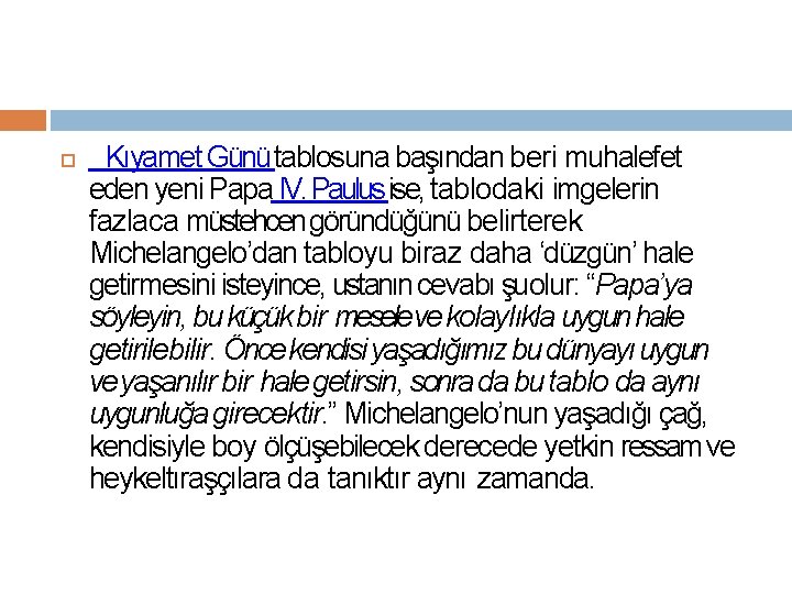  Kıyamet Günü tablosuna başından beri muhalefet eden yeni Papa IV. Paulus ise, tablodaki