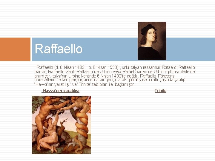 Raffaello (d. 6 Nisan 1483 - ö. 6 Nisan 1520) , ünlü İtalyan ressamdır.