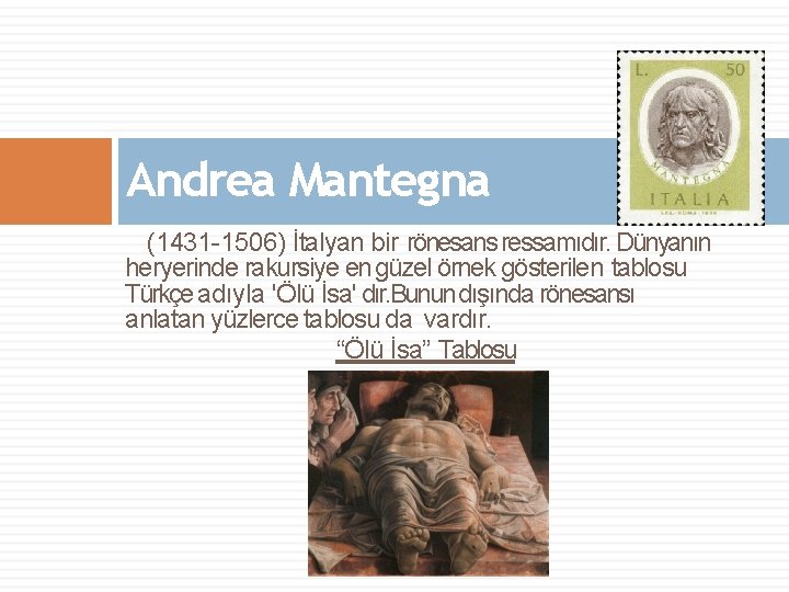 Andrea Mantegna (1431 -1506) İtalyan bir rönesans ressamıdır. Dünyanın heryerinde rakursiye en güzel örnek