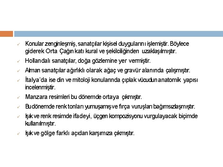  Konular zenginleşmiş, sanatçılar kişisel duygularını işlemiştir. Böylece giderek Orta Çağın katı kural ve