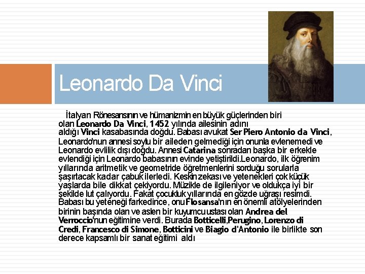 Leonardo Da Vinci İtalyan Rönesansının ve hümanizmin en büyük güçlerinden biri olan Leonardo Da