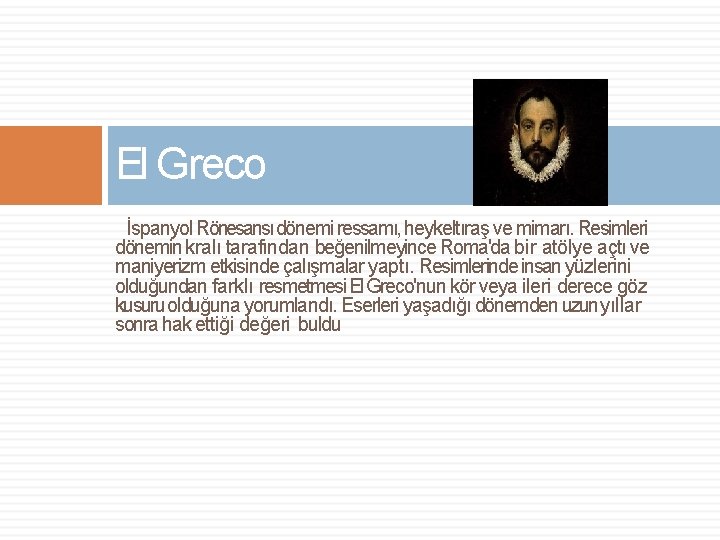 El Greco İspanyol Rönesansı dönemi ressamı, heykeltıraş ve mimarı. Resimleri dönemin kralı tarafından beğenilmeyince