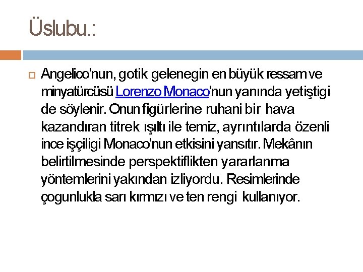 Üslubu. : Angelico'nun, gotik gelenegin en büyük ressam ve minyatürcüsü Lorenzo Monaco'nun yanında yetiştigi