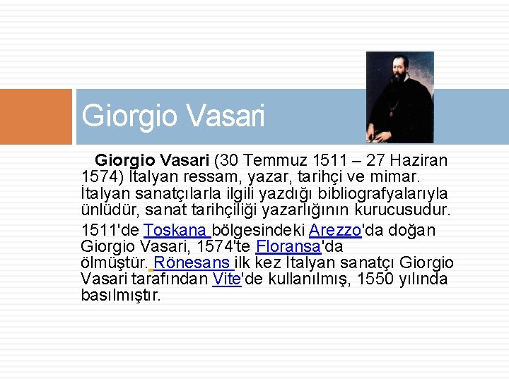 Giorgio Vasari (30 Temmuz 1511 – 27 Haziran 1574) İtalyan ressam, yazar, tarihçi ve