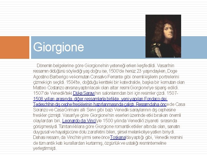 Giorgione Dönemin belgelerine göre Giorgione'nin yeteneği erken keşfedildi. Vasari'nin ressamın öldüğünü söylediği yaş doğru