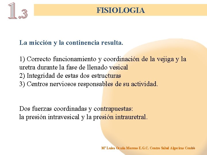 1. 3 FISIOLOGIA La micción y la continencia resulta. 1) Correcto funcionamiento y coordinación