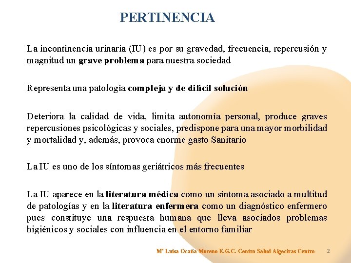 PERTINENCIA La incontinencia urinaria (IU) es por su gravedad, frecuencia, repercusión y magnitud un
