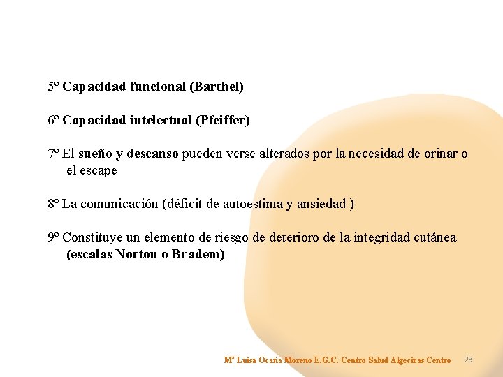 5º Capacidad funcional (Barthel) 6º Capacidad intelectual (Pfeiffer) 7º El sueño y descanso pueden