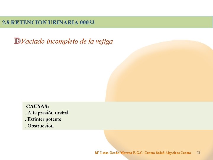 2. 8 RETENCION URINARIA 00023 D. Vaciado incompleto de la vejiga CAUSAS: . Alta
