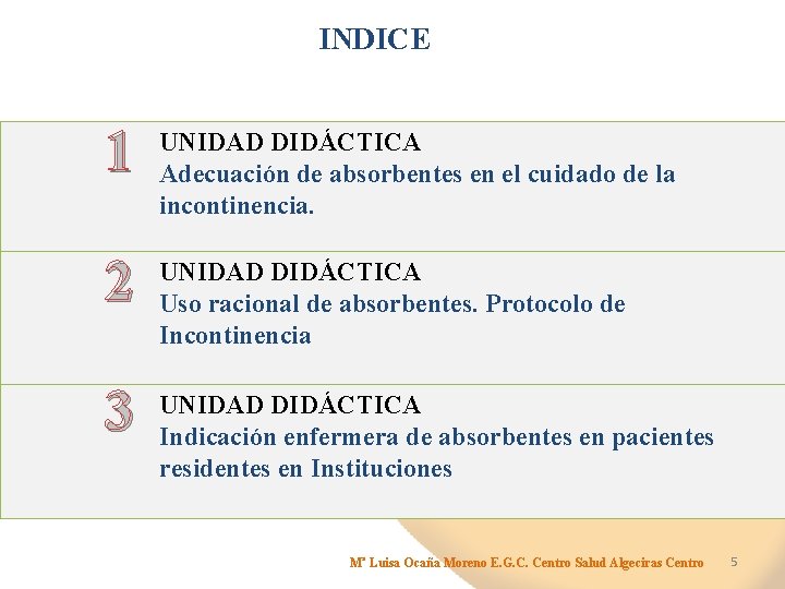 INDICE 1 UNIDAD DIDÁCTICA Adecuación de absorbentes en el cuidado de la incontinencia. 2