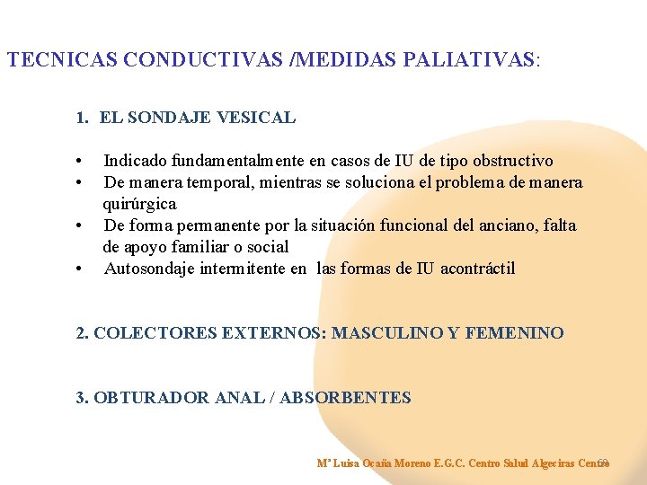 TECNICAS CONDUCTIVAS /MEDIDAS PALIATIVAS: 1. EL SONDAJE VESICAL • Indicado fundamentalmente en casos de