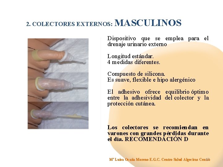 2. COLECTORES EXTERNOS: MASCULINOS Dispositivo que se emplea para el drenaje urinario externo Longitud