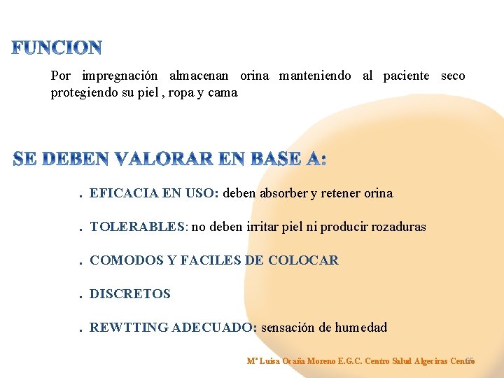 Por impregnación almacenan orina manteniendo al paciente seco protegiendo su piel , ropa y