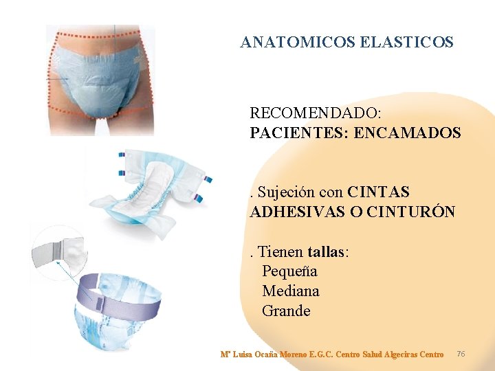 ANATOMICOS ELASTICOS RECOMENDADO: PACIENTES: ENCAMADOS. Sujeción con CINTAS ADHESIVAS O CINTURÓN. Tienen tallas: Pequeña