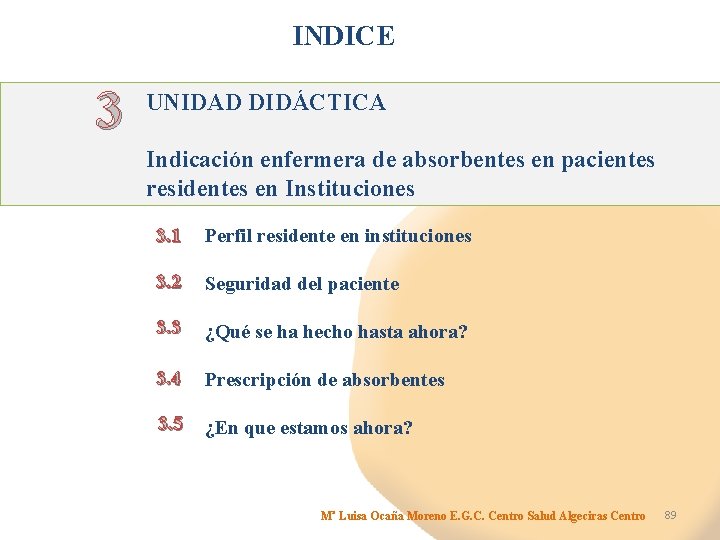 INDICE 3 UNIDAD DIDÁCTICA Indicación enfermera de absorbentes en pacientes residentes en Instituciones 3.