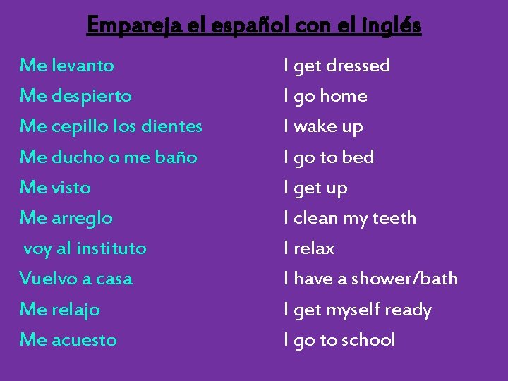 Empareja el español con el inglés Me levanto Me despierto Me cepillo los dientes