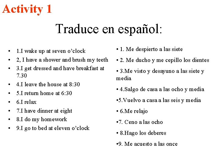 Activity 1 Traduce en español: • 1. I wake up at seven o’clock •