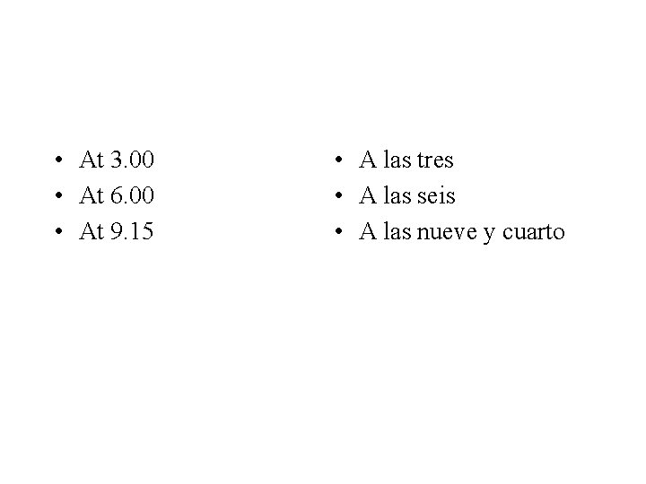  • At 3. 00 • At 6. 00 • At 9. 15 •