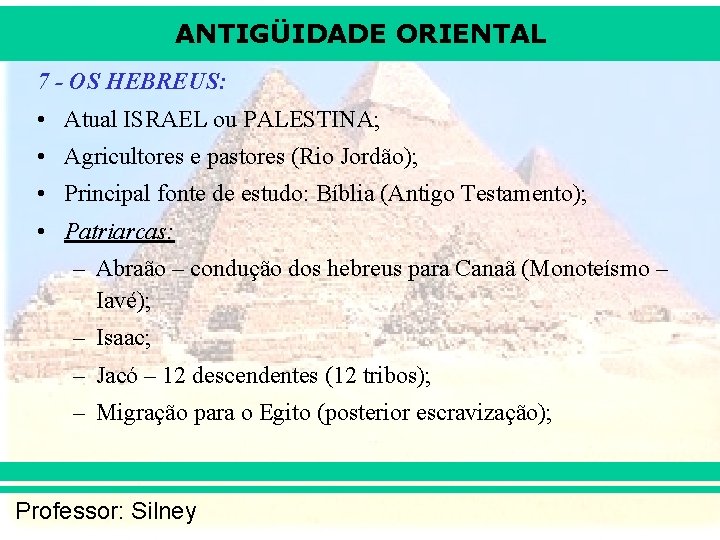 ANTIGÜIDADE ORIENTAL 7 - OS HEBREUS: • Atual ISRAEL ou PALESTINA; • Agricultores e