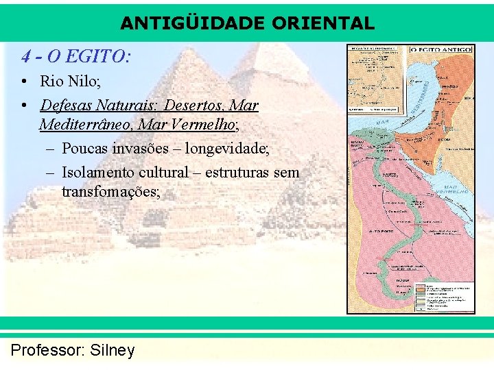 ANTIGÜIDADE ORIENTAL 4 - O EGITO: • Rio Nilo; • Defesas Naturais: Desertos, Mar