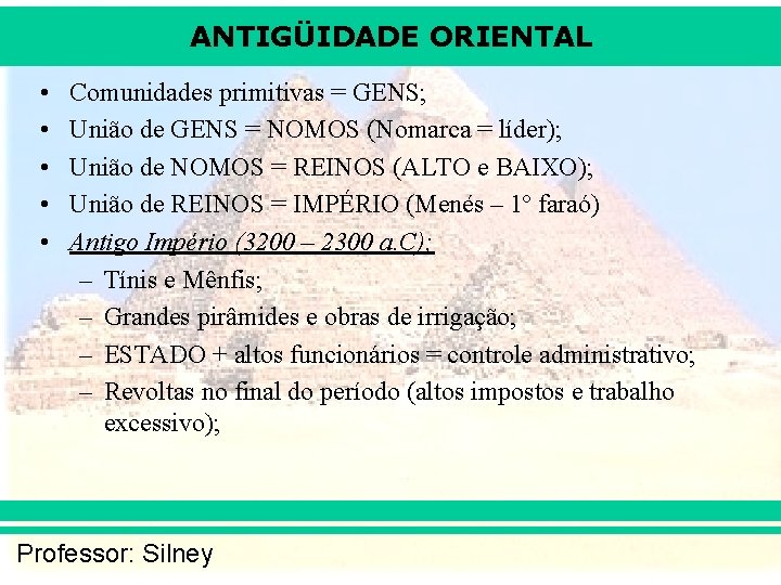 ANTIGÜIDADE ORIENTAL • • • Comunidades primitivas = GENS; União de GENS = NOMOS