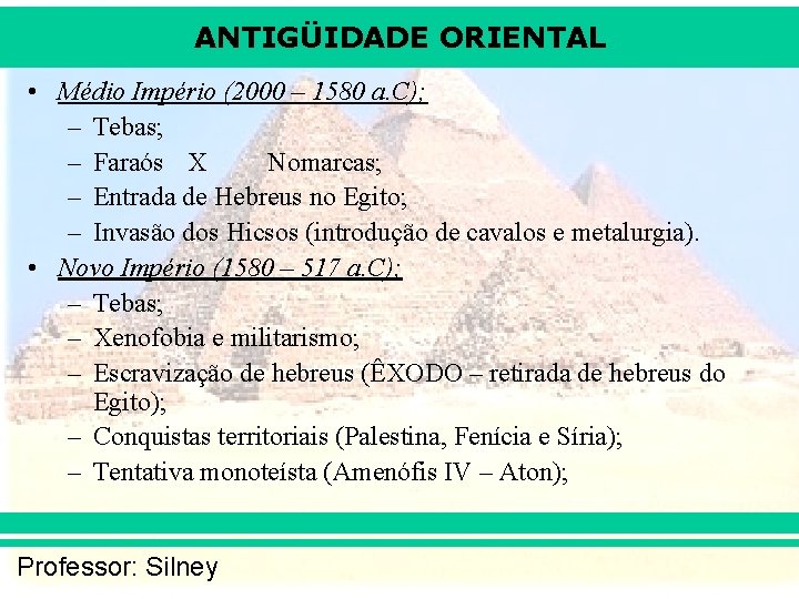 ANTIGÜIDADE ORIENTAL • Médio Império (2000 – 1580 a. C); – Tebas; – Faraós